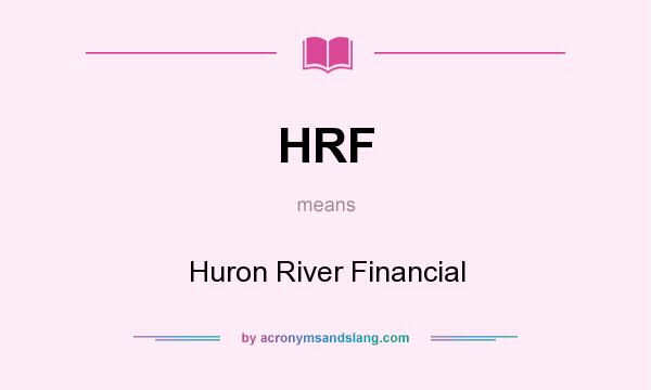 What does HRF mean? It stands for Huron River Financial