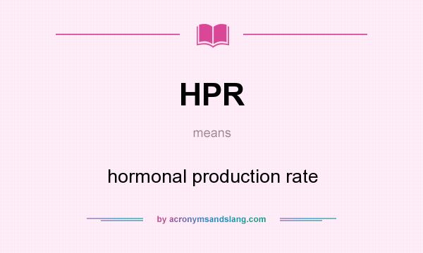What does HPR mean? It stands for hormonal production rate