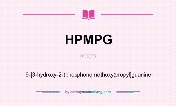 What does HPMPG mean? It stands for 9-[3-hydroxy-2-(phosphonomethoxy)propyl]guanine