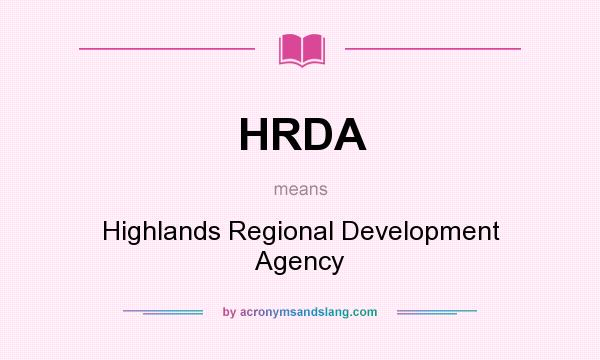 What does HRDA mean? It stands for Highlands Regional Development Agency