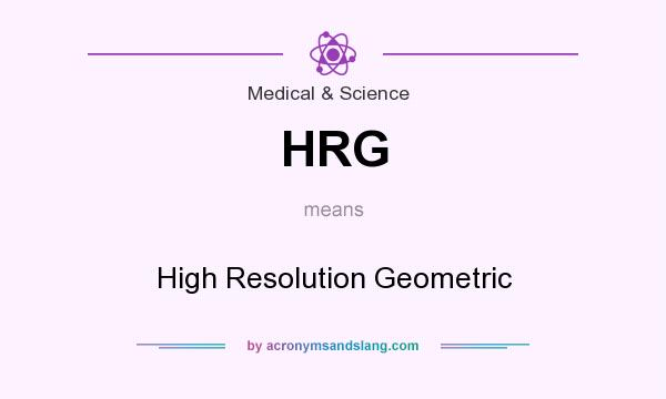 What does HRG mean? It stands for High Resolution Geometric