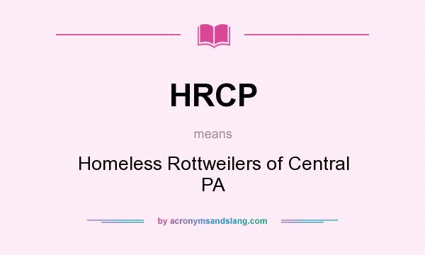 What does HRCP mean? It stands for Homeless Rottweilers of Central PA