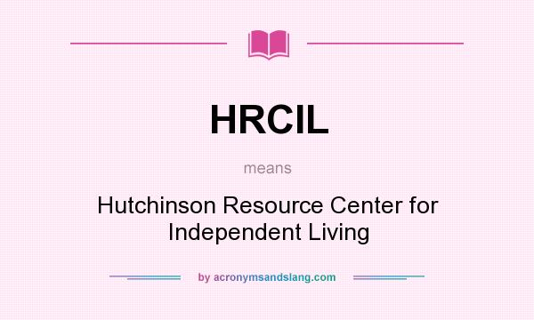 What does HRCIL mean? It stands for Hutchinson Resource Center for Independent Living