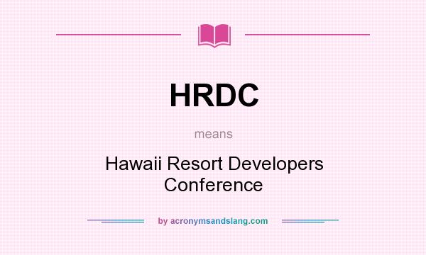 What does HRDC mean? It stands for Hawaii Resort Developers Conference