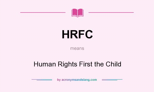 What does HRFC mean? It stands for Human Rights First the Child