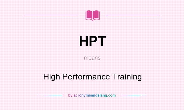 What does HPT mean? It stands for High Performance Training