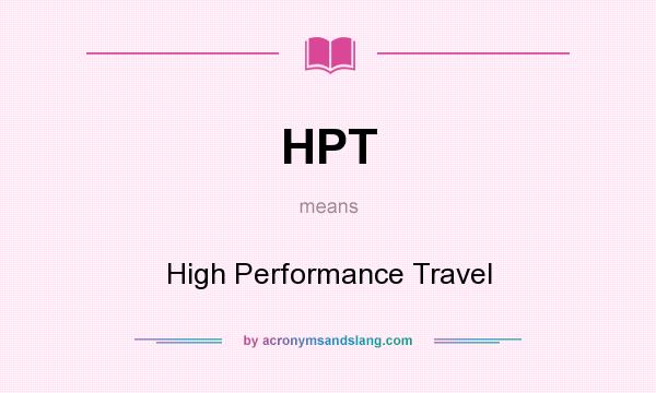 What does HPT mean? It stands for High Performance Travel
