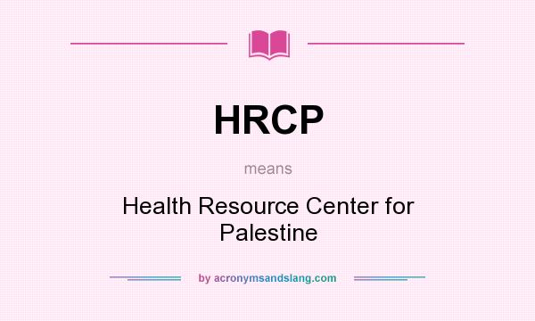 What does HRCP mean? It stands for Health Resource Center for Palestine