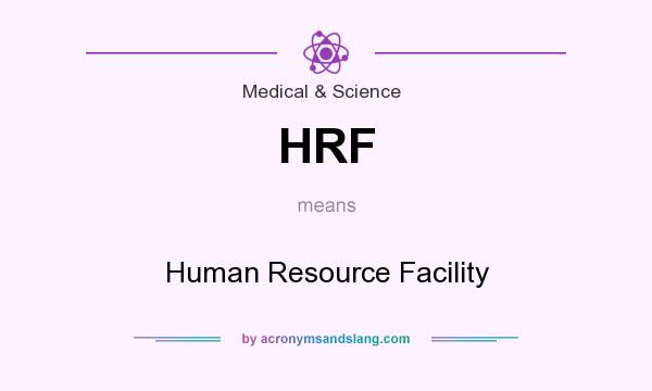 What does HRF mean? It stands for Human Resource Facility
