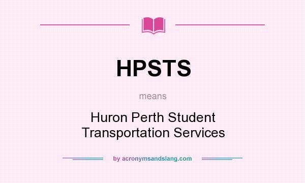 What does HPSTS mean? It stands for Huron Perth Student Transportation Services