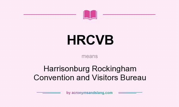 What does HRCVB mean? It stands for Harrisonburg Rockingham Convention and Visitors Bureau