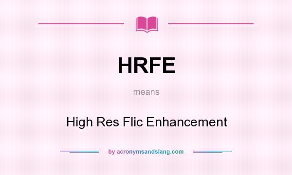 What does HRFE mean? It stands for High Res Flic Enhancement