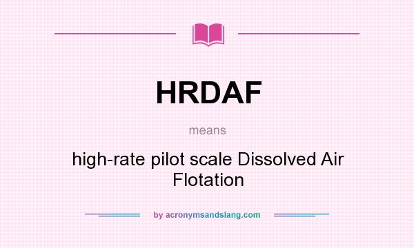 What does HRDAF mean? It stands for high-rate pilot scale Dissolved Air Flotation