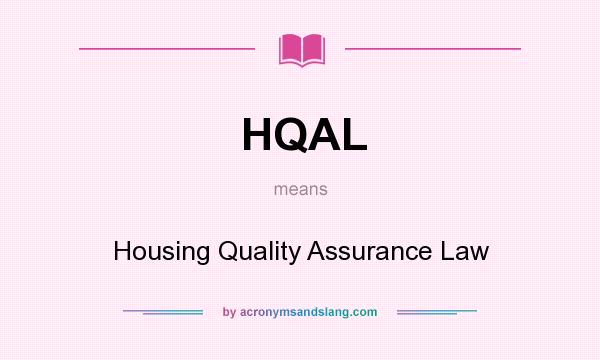 What does HQAL mean? It stands for Housing Quality Assurance Law