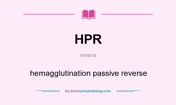 What does HPR mean? It stands for hemagglutination passive reverse
