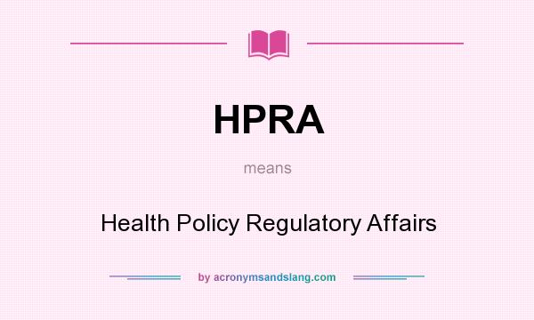 What does HPRA mean? It stands for Health Policy Regulatory Affairs