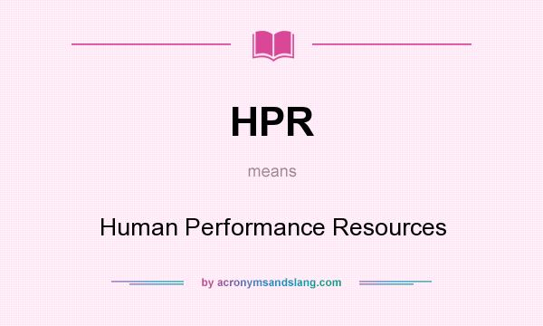 What does HPR mean? It stands for Human Performance Resources