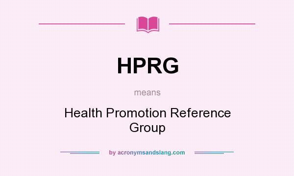 What does HPRG mean? It stands for Health Promotion Reference Group