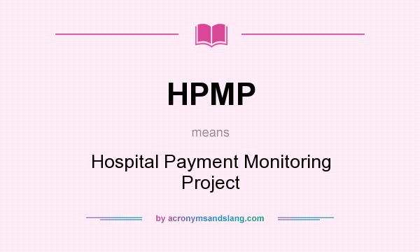 What does HPMP mean? It stands for Hospital Payment Monitoring Project