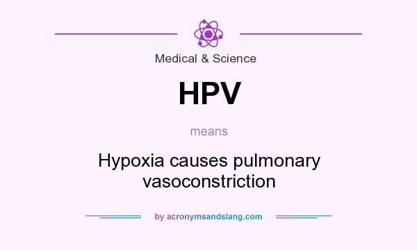 What does HPV mean? It stands for Hypoxia causes pulmonary vasoconstriction