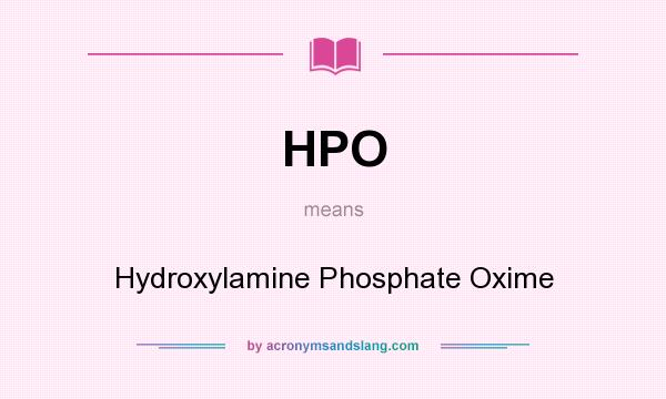 What does HPO mean? It stands for Hydroxylamine Phosphate Oxime