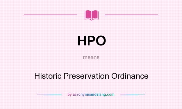 What does HPO mean? It stands for Historic Preservation Ordinance
