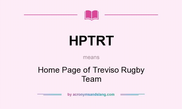 What does HPTRT mean? It stands for Home Page of Treviso Rugby Team