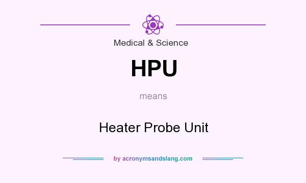 What does HPU mean? It stands for Heater Probe Unit