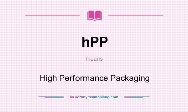 What does hPP mean? It stands for High Performance Packaging
