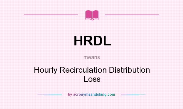 What does HRDL mean? It stands for Hourly Recirculation Distribution Loss