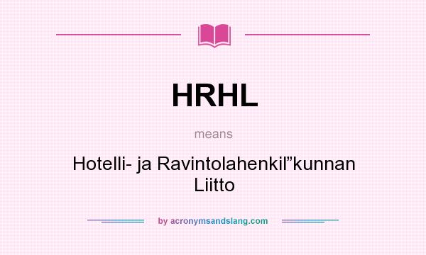 What does HRHL mean? It stands for Hotelli- ja Ravintolahenkil”kunnan Liitto