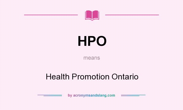 What does HPO mean? It stands for Health Promotion Ontario