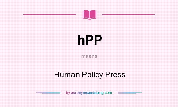 What does hPP mean? It stands for Human Policy Press