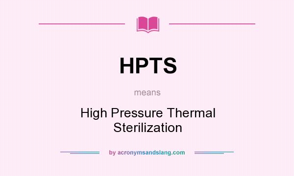 What does HPTS mean? It stands for High Pressure Thermal Sterilization
