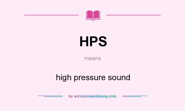 What does HPS mean? It stands for high pressure sound