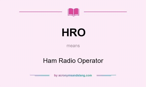 What does HRO mean? It stands for Ham Radio Operator