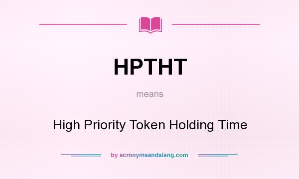 What does HPTHT mean? It stands for High Priority Token Holding Time
