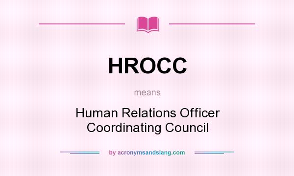 What does HROCC mean? It stands for Human Relations Officer Coordinating Council