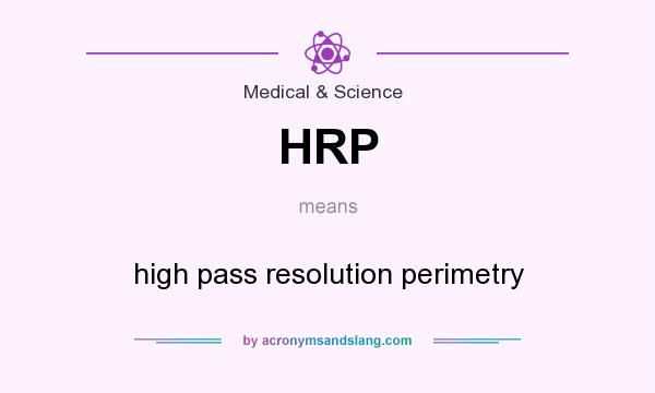 What does HRP mean? It stands for high pass resolution perimetry