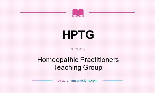 What does HPTG mean? It stands for Homeopathic Practitioners Teaching Group