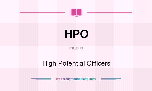 What does HPO mean? It stands for High Potential Officers