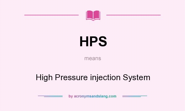 What does HPS mean? It stands for High Pressure injection System