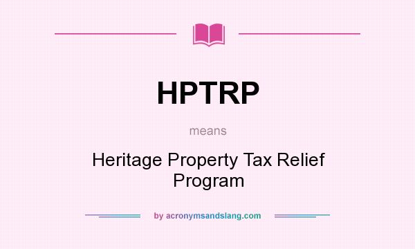 What does HPTRP mean? It stands for Heritage Property Tax Relief Program