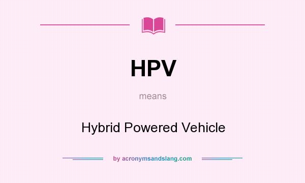What does HPV mean? It stands for Hybrid Powered Vehicle