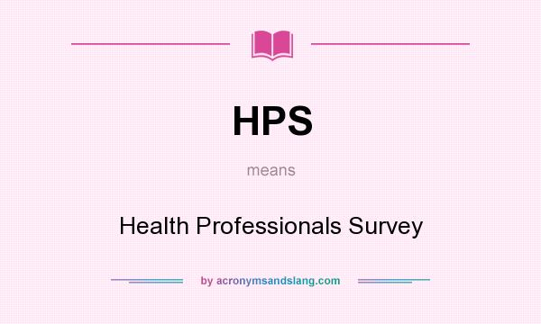 What does HPS mean? It stands for Health Professionals Survey
