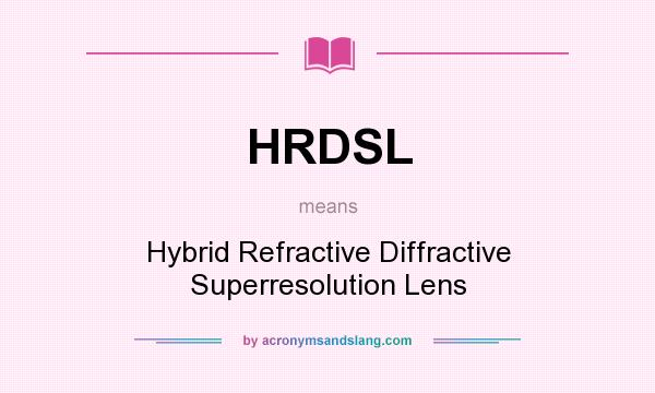 What does HRDSL mean? It stands for Hybrid Refractive Diffractive Superresolution Lens