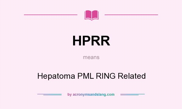 What does HPRR mean? It stands for Hepatoma PML RING Related