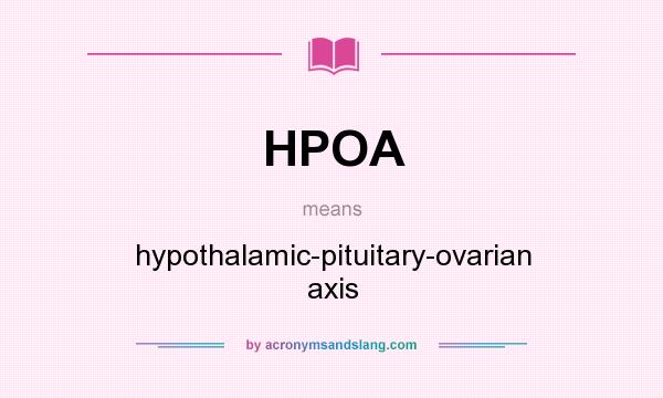 What does HPOA mean? It stands for hypothalamic-pituitary-ovarian axis