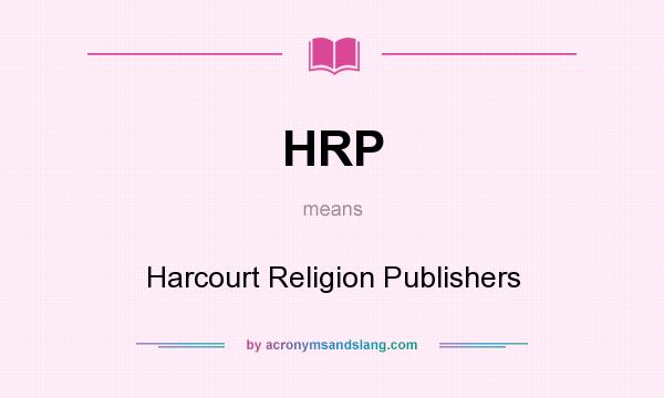What does HRP mean? It stands for Harcourt Religion Publishers