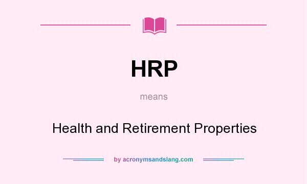 What does HRP mean? It stands for Health and Retirement Properties